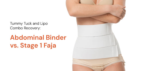 Tummy Tuck and Lipo Combo Recovery: Abdominal Binder vs. Stage 1 Faja